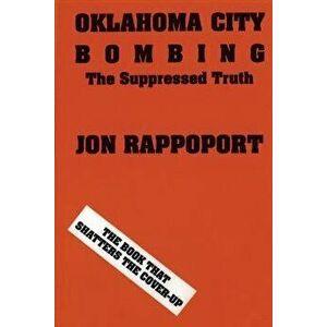 Oklahoma City Bombing: The Suppressed Truth, Paperback - Jon Rappoport imagine