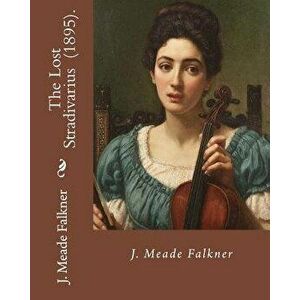 The Lost Stradivarius (1895). by J.(John) Meade Falkner: The Lost Stradivarius (1895), by J. Meade Falkner, Is a Short Novel of Ghosts and the Evil Th imagine