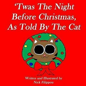 'twas the Night Before Christmas, as Told by the Cat, Paperback - Nick Filippou imagine