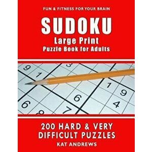 Sudoku Large Print Puzzle Book for Adults: 200 Hard & Very Difficult Puzzles, Paperback - Kat Andrews imagine