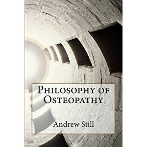 Philosophy of Osteopathy, Paperback - Andrew T. Still imagine