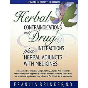 Herbal Contraindications and Drug Interactions: Plus Herbal Adjuncts with Medicines, 4th Edition, Paperback - Francis Brinker imagine