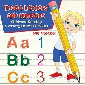 Trace Letters and Numbers: Children's Reading & Writing Education Books, Paperback - Baby Professor imagine