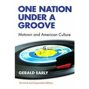 One Nation Under a Groove: Motown and American Culture, Paperback - Gerald Lyn Early imagine