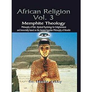 African Religion Volume 3: Memphite Theology and Mystical Psychology, Paperback - Muata Ashby imagine
