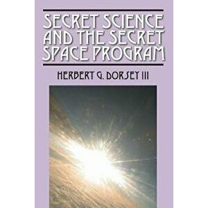 Secret Science and the Secret Space Program, Paperback - Herbert G. Dorsey imagine