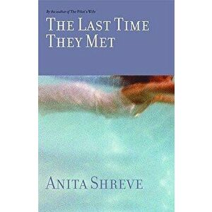 The Last Time They Met, Hardcover - Anita Shreve imagine