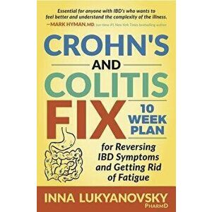 Crohn's and Colitis Fix: 10 Week Plan for Reversing Ibd Symptoms and Getting Rid of Fatigue, Paperback - Lukyanovsky imagine