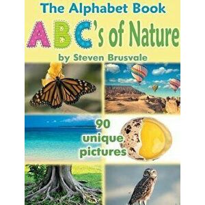 The Alphabet Book Abc's of Nature: Admirable and Educational Alphabet Book with 90 Unique Pictures for 2-6 Year Old Kids, Hardcover - Steven Brusvale imagine