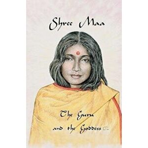 Shree Maa: The Guru and the Goddess, Paperback - Swami Satyananda Saraswati imagine