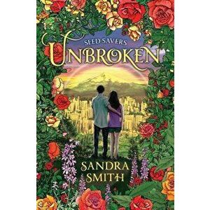 Seed Savers-Unbroken, Paperback - Sandra Smith imagine