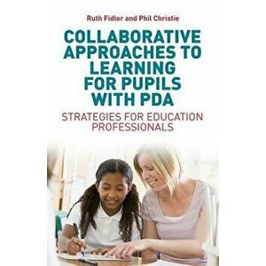 Collaborative Approaches to Learning for Pupils with PDA: Strategies for Education Professionals, Paperback - Ruth Fidler imagine