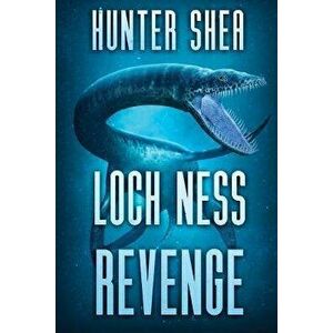 Loch Ness Revenge, Paperback - Hunter Shea imagine