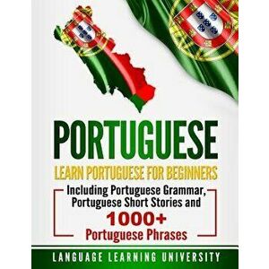 Portuguese: Learn Portuguese for Beginners Including Portuguese Grammar, Portuguese Short Stories and 1000+ Portuguese Phrases, Paperback - Language L imagine