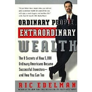 Ordinary People, Extraordinary Wealth: The 8 Secrets of How 5, 000 Ordinary Americans Became Successful Investors--And How You Can Too, Paperback - Ric imagine