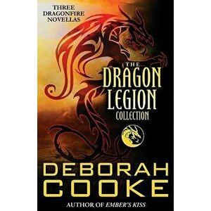 The Dragon Legion Collection: Three Dragonfire Novellas, Paperback - Deborah Cooke imagine