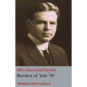Borden of Yale '09, Paperback - Mrs Howard Taylor imagine