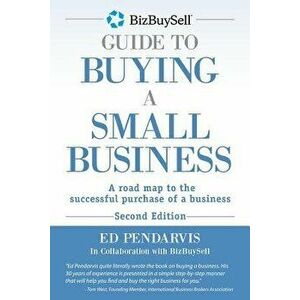 Bizbuysell Guide to Buying a Small Business: A Road Map to the Successful Purchase of a Business, Paperback - Ed Pendarvis imagine