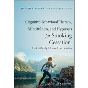 Cognitive-Behavioral Therapy, Mindfulness, and Hypnosis for Smoking Cessation, Paperback - Joseph P. Green imagine