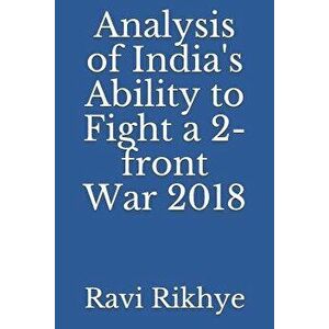 Analysis of India's Ability to Fight a 2-Front War 2018, Paperback - Ravi Rikhye imagine