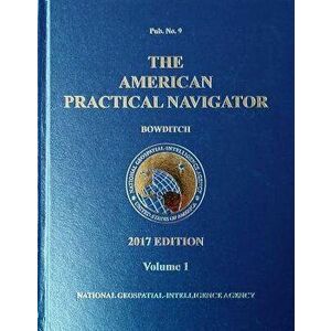 2017 American Practical Navigator "Bowditch" Volume 1 (HC), Hardcover - Nathaniel Bowditch imagine