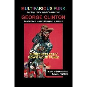Multifarious Funk: The Evolution and Biography of George Clinton and the Parliament-Funkadelic Empire: (Funkentelechy) How's Your Funk!, Paperback - S imagine