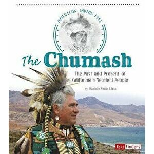 The Chumash: The Past and Present of California's Seashell People, Paperback - Danielle Smith-Llera imagine