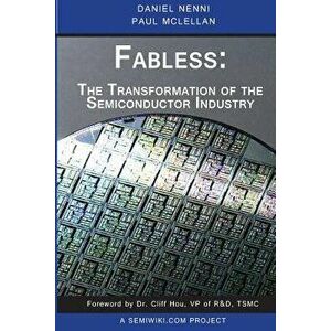 Fabless: The Transformation of the Semiconductor Industry, Paperback - Daniel Nenni imagine