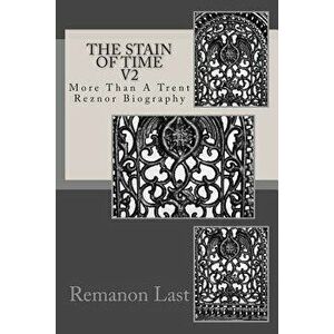 The Stain of Time V2: More Than a Trent Reznor Biography - Remanon Last imagine