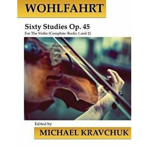 Wohlfahrt Sixty Studies for the Violin Op. 45: Complete Books 1 and 2, Paperback - Michael Kravchuk imagine