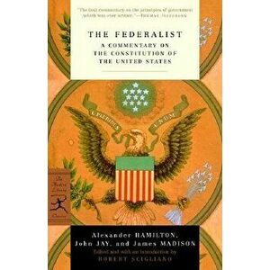 The Federalist: A Commentary on the Constitution of the United States, Paperback - Alexander Hamilton imagine