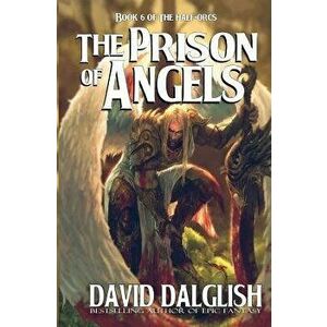 The Prison of Angels: The Half-Orcs, Book 6, Paperback - David Dalglish imagine