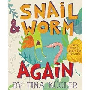 Snail and Worm Again: Three Stories about Two Friends, Paperback - Tina Kugler imagine