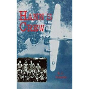 Hann's Crew: 490th Bomb Group of the Mighty 8th Air Force, Paperback - E. J. Johnson imagine