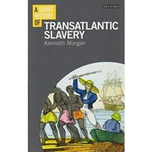 A Short History of Transatlantic Slavery, Paperback - Kenneth Morgan imagine