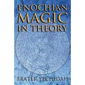 Enochian Magic in Theory, Paperback - Frater Yechidah imagine