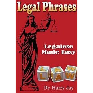 Legal Phrases: Legalese Made Easy, Paperback - Dr Harry Jay imagine