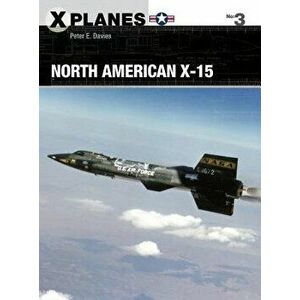North American X-15, Paperback - Peter E. Davies imagine