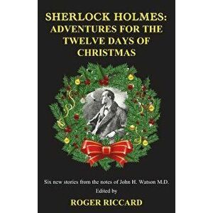Sherlock Holmes: Adventures for the Twelve Days of Christmas, Paperback - Roger Riccard imagine