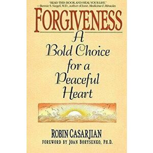 Forgiveness: A Bold Choice for a Peaceful Heart, Paperback - Robin Casarjian imagine
