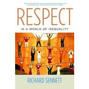 Respect in a World of Inequality, Paperback - Richard Sennett imagine