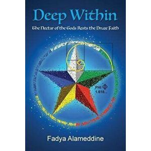Deep Within: The Nectar of the Gods Rests the Druze Faith, Paperback - Fadya Alameddine imagine