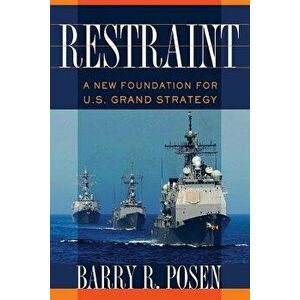 Restraint: A New Foundation for U.S. Grand Strategy, Paperback - Barry R. Posen imagine
