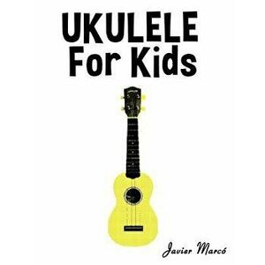 Ukulele for Kids: Christmas Carols, Classical Music, Nursery Rhymes, Traditional & Folk Songs!, Paperback - Marc imagine