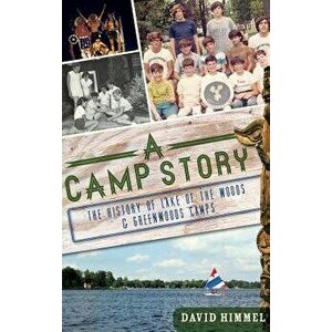 A Camp Story: The History of Lake of the Woods & Greenwoods Camps - David Himmel imagine