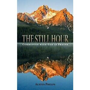 The Still Hour, Paperback - Austin Phelps imagine