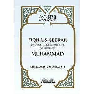 Fiqh Us Seerah: Understanding the Life of Prophet Muhammad, Paperback - Muhammad Al Ghazali imagine