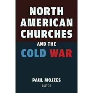 North American Churches and the Cold War - Paul Mojzes imagine