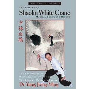 Essence of Shaolin White Crane PB, Paperback - Jwing-Ming Yang imagine