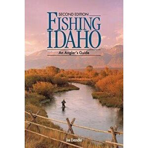 FISHING IDAHO - An Angler's Guide, Paperback - Joe Evancho imagine
